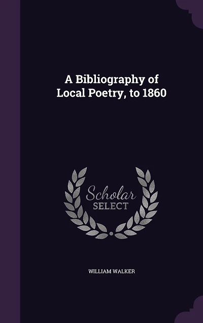 A Bibliography of Local Poetry to 1860: Aberdeen, 1887 (Classic Reprint)