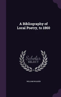 A Bibliography of Local Poetry to 1860: Aberdeen, 1887 (Classic Reprint)