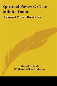 Spiritual Power Or The Infinite Fount: Personal Power Books V7