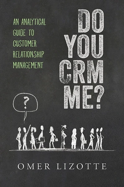 Do You Crm Me?: An Analytical Guide To Customer Relationship Management