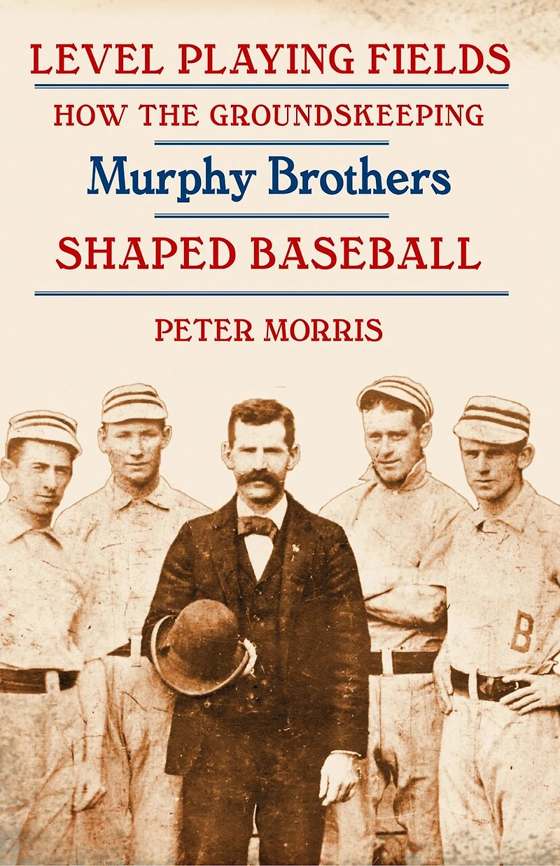 Level Playing Fields: How the Groundskeeping Murphy Brothers Shaped Baseball