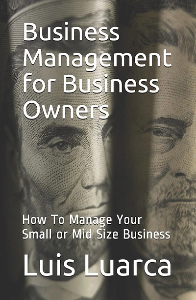 Business Management for Business Owners: How To Manage Your Small or Mid Size Business