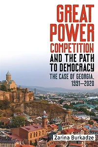 Great Power Competition and the Path to Democracy: The Case of Georgia, 1991-2020
