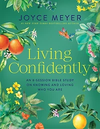 Living Confidently: An 8-Session Bible Study on Knowing and Loving Who You Are
