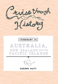 Cruise Through History - Australia, New Zealand And The Pacific Islands