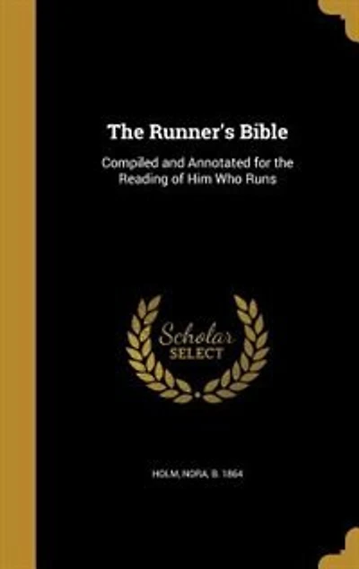The Runner's Bible: Compiled and Annotated for the Reading of Him Who Runs