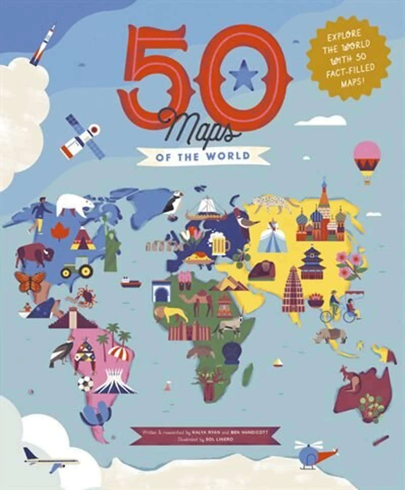 50 Maps Of The World: Explore The Globe With 50 Fact-filled Maps!