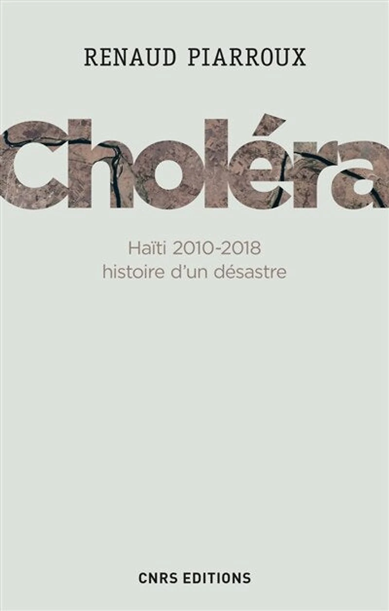 Choléra : Haïti 2010-2018, histoire d'un désastre: désastre