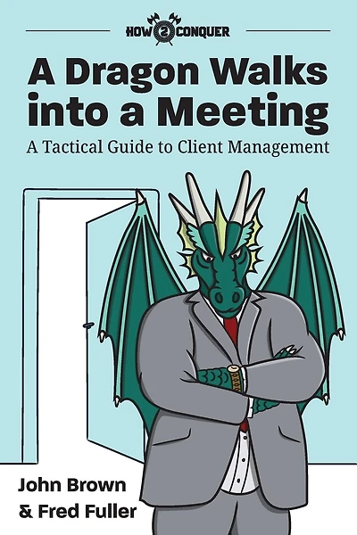 A Dragon Walks Into A Meeting: A Tactical Guide To Client Management