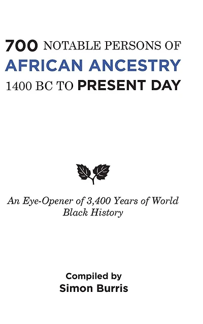 700 Notable Persons of African Ancestry 1400 Bc to Present Day: An Eye-Opener 3,400 Years World Black History