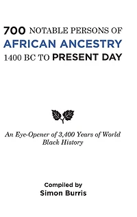 700 Notable Persons of African Ancestry 1400 Bc to Present Day: An Eye-Opener 3,400 Years World Black History