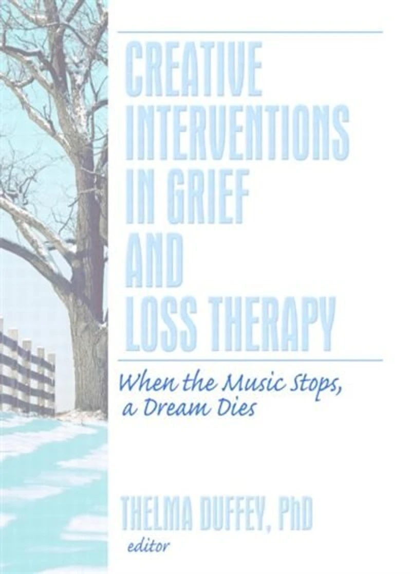 Creative Interventions Grief and Loss Therapy: When the Music Stops, a Dream Dies