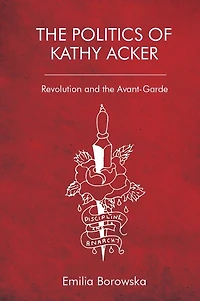 the Politics of Kathy Acker: Revolution and Avant-Garde