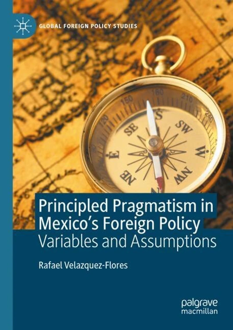 Principled Pragmatism in Mexico's Foreign Policy: Variables and Assumptions