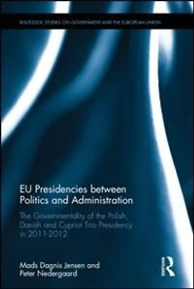 Eu Presidencies Between Politics And Administration: The Governmentality Of Polish, Danish Cypriot Trio Presidency 2011-2012
