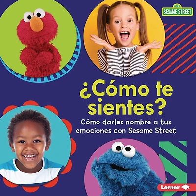 ¿Cómo Te Sientes? (How Are You Feeling?): Cómo Darles Nombre a Tus Emociones Con Sesame Street (R) (Naming Your Emotions with Sesame Street (R))