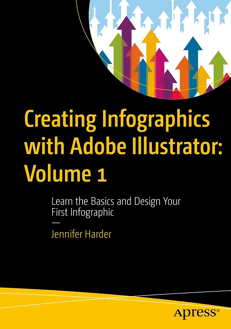 Creating Infographics with Adobe Illustrator: Volume 1: Learn the Basics and Design Your first Infographic