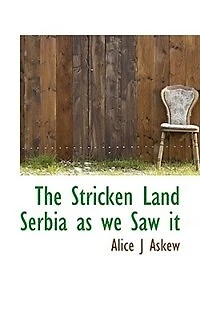 The Stricken Land Serbia as we Saw it - Scholar's Choice Edition