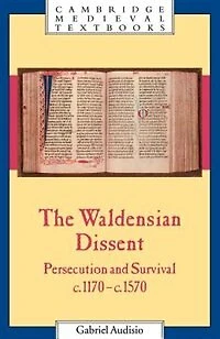 The Waldensian Dissent: Persecution and Survival, c.1170–c.1570