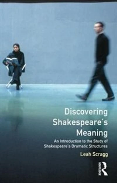 Discovering Shakespeare's Meaning: An Introduction To The Study Of Dramatic Structures