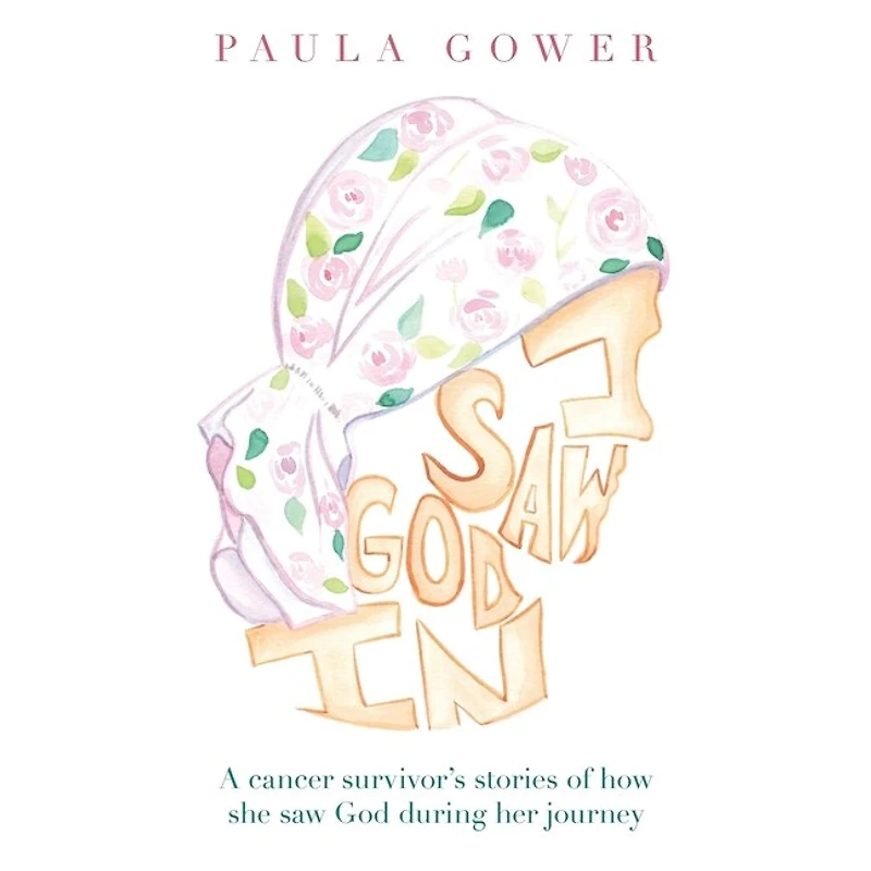 I Saw God In: A Cancer Survivor's Stories of How She During Her Journey