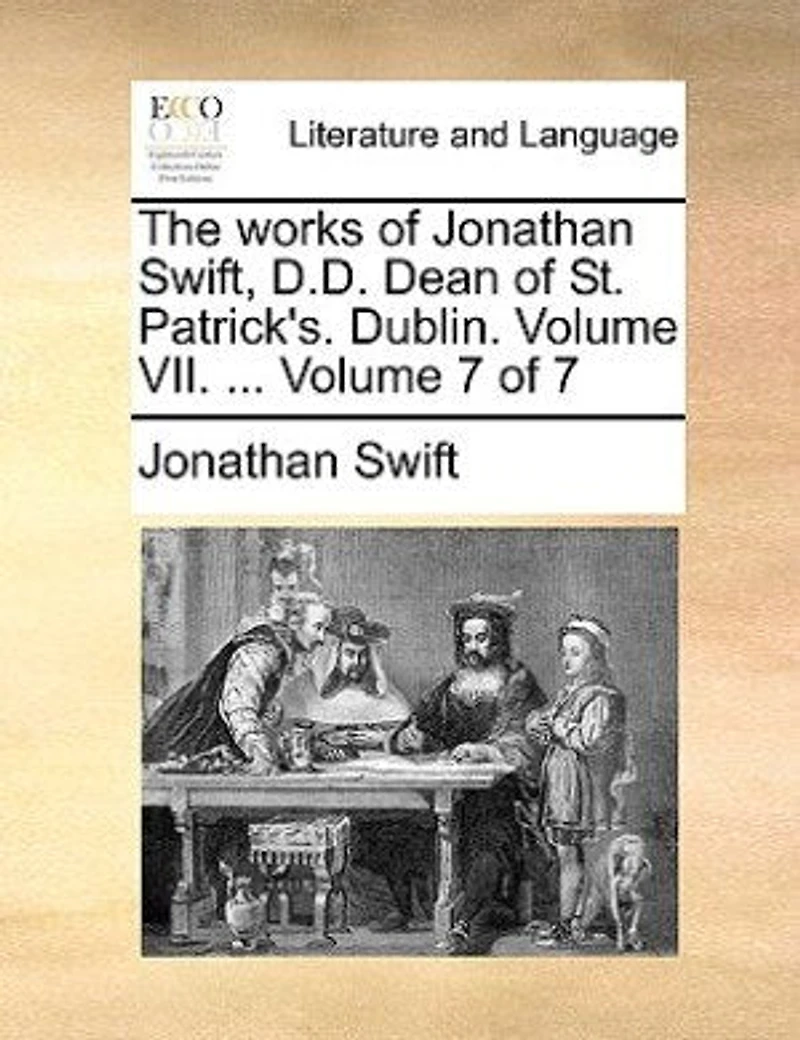 The Works of Jonathan Swift, D.D., Dean St. Patrick's, Dublin, Volume 7
