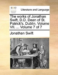 The Works of Jonathan Swift, D.D., Dean St. Patrick's, Dublin, Volume 7