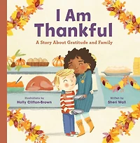 I Am Thankful: A Story About Gratitude and Family