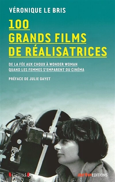 100 grands films de réalisatrices: de La fée aux choux à Wonder Woman, quand les femmes s'emparent du cinéma