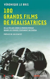 100 grands films de réalisatrices: de La fée aux choux à Wonder Woman, quand les femmes s'emparent du cinéma