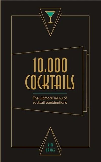 10,000 Cocktails: The Ultimate Menu Of Cocktail Combinations