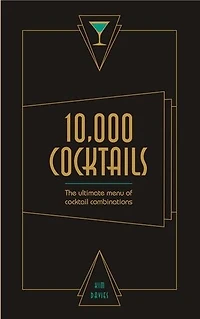 10,000 Cocktails: The Ultimate Menu Of Cocktail Combinations