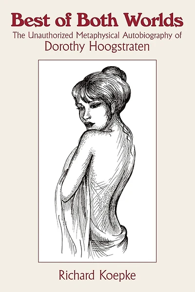 Best of Both Worlds: The Unauthorized Metaphysical Autobiography of Dorothy Hoogstraten