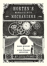Horten's Miraculous Mechanisms: Magic, Mystery, & a Very Strange Adventure