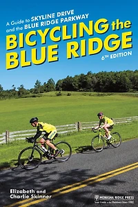 Bicycling The Blue Ridge: A Guide To Skyline Drive And The Blue Ridge Parkway