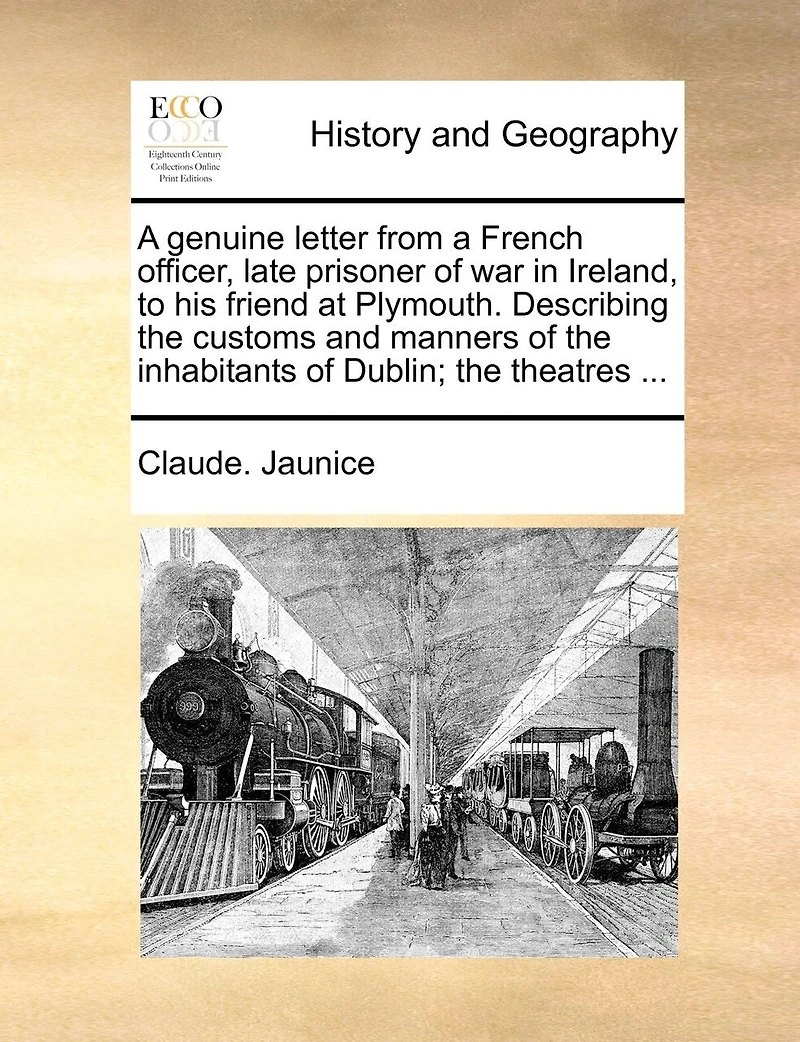 a Genuine Letter From French Officer, Late Prisoner of war Ireland, to his Friend at Plymouth. Describing the Customs and Manners Inhabitants Dublin; Theatres