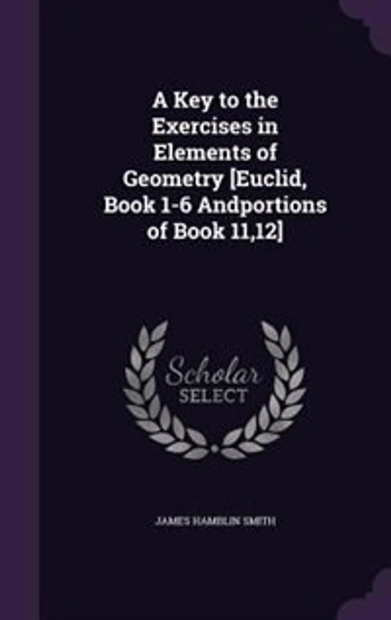 A Key to the Exercises Elements of Geometry [Euclid, Book 1-6 Andportions 11,12]