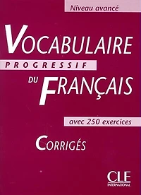 Vocabulaire progressif du français, niveau avancé: corrigés