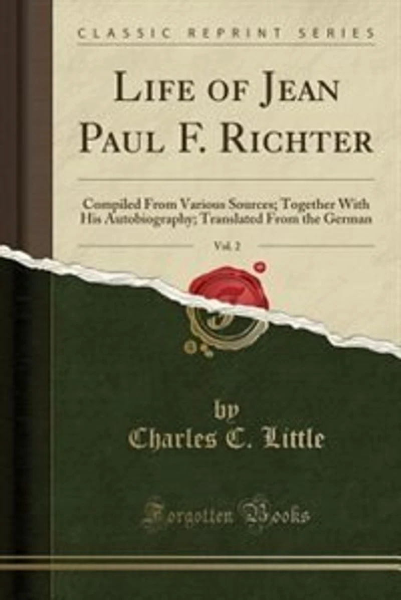 Life of Jean Paul F. Richter, Vol. 2: Compiled From Various Sources; Together With His Autobiography; Translated the German (Classic