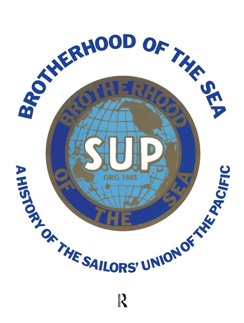 Brotherhood of the Sea: A History Sailors' Union Pacific, 1885-1985