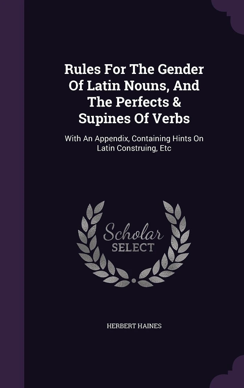 Rules for the Gender of Latin Nouns, and Perfects Supines Verbs