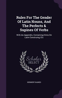 Rules for the Gender of Latin Nouns, and Perfects Supines Verbs
