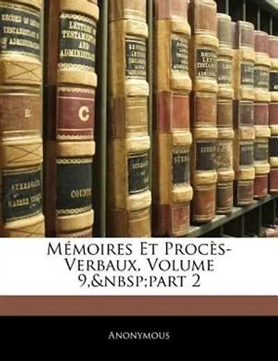 Mémoires Et Procès-Verbaux, Volume 9, part 2