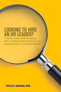 Looking to Hire an HR Leader?: 14 Action Tools to Help You Decide, Find, and Keep the HR Professional Your Business Needs in a Competitive World