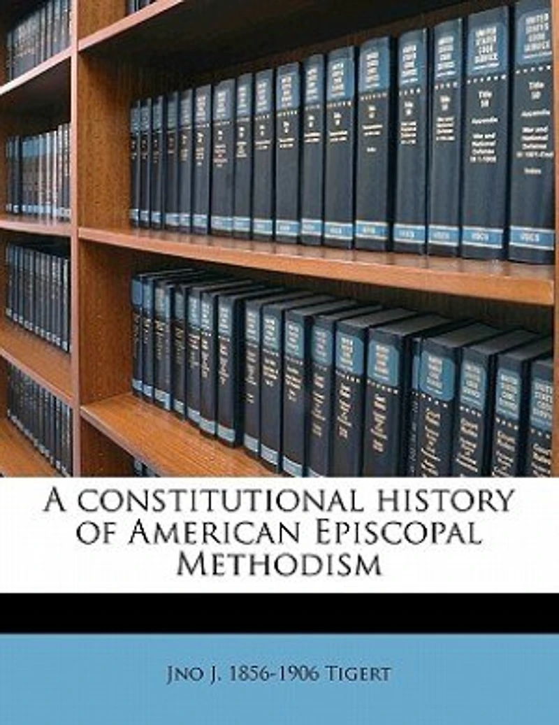 A Constitutional History of American Episcopal Methodism (Classic Reprint)