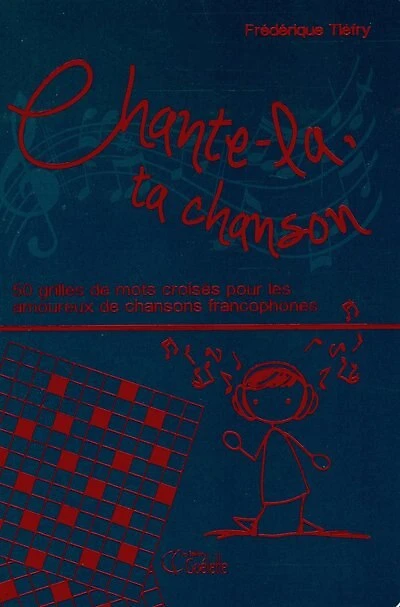 Chante-la, ta chanson : 50 grilles de mots croisés pour les amoureux de chansons francophones: 50 grilles de mots croisés pour les amoureux de chansons francophones