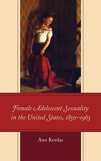Female Adolescent Sexuality the United States, 1850-1965