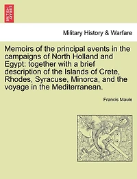 Memoirs of the Principal Events in the Campaigns of North Holland and Egypt: Together with a Brief Description of the Islands of Crete, Rhodes, Syracuse, Minorca, and the Voyage in the Mediterranean.