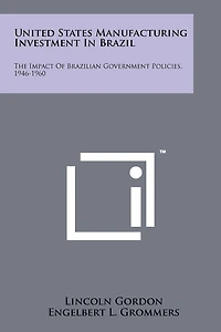 United States Manufacturing Investment in Brazil: The Impact of Brazilian Government Policies, 1946-1960