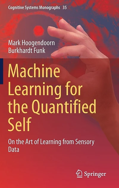 Machine Learning for the Quantified Self: On Art of from Sensory Data